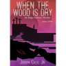 When the Wood Is Dry: An Edgy Catholic Thriller