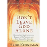 Don't Leave God Alone: How to Get God's Attention, Remain in His Presence, and Even Change His Mind to Make a Difference in Your World