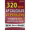 320 AP Calculus AB Problems arranged by Topic and Difficulty Level, 2nd Edition: 160 Test Questions with Solutions, 160 Additional Questions with Answ