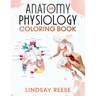 Anatomy and Physiology Coloring Book: A Self-Test Human Anatomy Coloring Book for Adults, Teens, Doctors, Nurses and Students