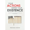 Your Actions Define Your Existence