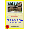 Granada Travel Guide: Sightseeing, Hotel, Restaurant & Shopping Highlights