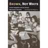Brown, Not White: School Integration and the Chicano Movement in Houston Volume 3