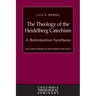 The Theology of the Heidelberg Catechism: A Reformation Synthesis