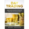 Day Trading: This Book Includes: Day Trading Strategies & Stock Market Investing for Beginners, Learn Principle Strategies for Fore