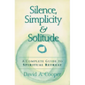 Silence, Simplicity & Solitude: A Complete Guide to Spiritual Retreat