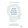When Digital Becomes Human: The Transformation of Customer Relationships
