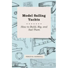 Model Sailing Yachts - How to Build, Rig, and Sail Them