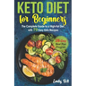 Keto Diet for Beginners: The Complete Guide to a High-Fat Diet, with 79 Easy Keto Recipes & 28-Day Meal Plan Program