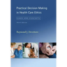 Practical Decision Making in Health Care Ethics: Cases and Concepts, Third Edition