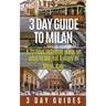 3 Day Guide to Milan: A 72-hour Definitive Guide on What to See, Eat and Enjoy in Milan, Italy