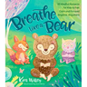 Breathe Like a Bear: 30 Mindful Moments for Kids to Feel Calm and Focused Anytime, Anywhere