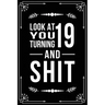 Look at You Turning 19 and Shit: Funny birthday gift for 19 year old