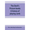 The devil's picture-books. A history of playing cards