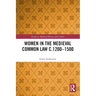 Women in the Medieval Common Law C.1200-1500