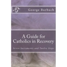 A Guide for Catholics in Recovery: Seven Sacraments and Twelve Steps