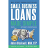 Small Business Loans Made Simple: Revealing Insider Secrets and Strategies For Established Businesses
