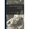 The Lion of the North [microform]: a Tale of the Times of Gustavus Adolphus and the Wars of Religion