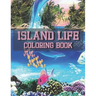 Island Life Coloring Book: An Adult Coloring Book Featuring Fun and Relaxing Beach Vacation Scenes, Peaceful Ocean Landscapes and Beautiful Summe