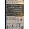 The Methodist Sunday-school Hymn Book: a Collection of Hymns and Spiritual Songs for Use in Schools and Families