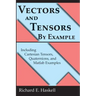 Vectors and Tensors By Example: Including Cartesian Tensors, Quaternions, and Matlab Examples