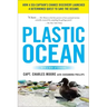 Plastic Ocean: How a Sea Captain's Chance Discovery Launched a Determined Quest to Save the Oceans