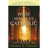 What Makes Us Catholic: Eight Gifts for Life