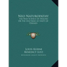 Neo Naturopathy: The New Science of Healing Or The Doctrine of Unity of Diseases