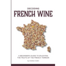 Decoding French Wine: A Beginner's Guide to Enjoying the Fruits of the French Terroir