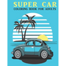 Super Car Coloring Book For Adults: An Adults Coloring Book With car Collection, Stress Remissive, and Relaxation.