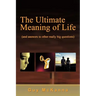 The Ultimate Meaning of Life: And Answers to Other Really Big Questions