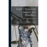 Forty Years of American Finance; a Short Financial History of the Government and People of the United States Since the Civil War, 1865-1907