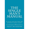 The Single Man's Manual A guide for men who are suddenly single again.: The Single Mans Manual is a simple manual, including a 7 step program, full of