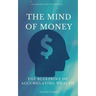 The Mind Of Money: The Blueprint Of Accumulating Wealth