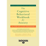 The Cognitive Behavioral Workbook for Anxiety