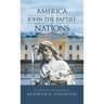 America Is John the Baptist of Nations: The Last Nation to Be Created by Jesus