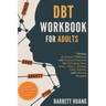 DBT Workbook for Adults: Develop Emotional Wellbeing with Practical Exercises for Managing Fear, Stress, Worry, Anxiety, Panic Attacks and Intrusive T