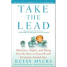 Take the Lead: Motivate, Inspire, and Bring Out the Best in Yourself and Everyone Around You