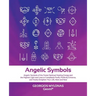 Angelic Symbols: Angelic Symbols of the Purest Spiritual Healing Energy and the Highest Light and Love to Completely Purify, Perfectly