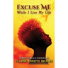 Excuse Me While I Live My Life: Words to Reach Your Heart