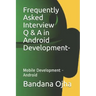 Frequently Asked Interview Q & A in Android Development: Mobile Development -Android