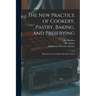 The New Practice of Cookery, Pastry, Baking, and Preserving: Being the Country Housewife's Best Friend