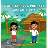 Learn Tagalog Phrases With Ate & Kuya: A fun and exciting book to learn - Written for both children and parents to learn from, Learn Tagalog Phrases w