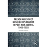 French and Soviet Musical Diplomacies in Post-War Austria, 1945-1955