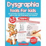 Dysgraphia tools for kids. 100 activities and games to improve writing skills in kids with dysgraphia and dyslexia. Volume 2. 5-7 years. Full Color Ed