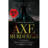 Axe Murderers: 6 Horrific True Crime Stories, 1 Common Tool