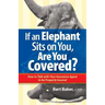 If an Elephant Sits on You, Are You Covered?: How to Talk with Your Insurance Agent to be Properly Insured