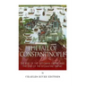 The Fall of Constantinople: The Rise of the Ottoman Empire and the End of the Byzantine Empire
