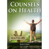 Counsels on Health: (Biblical Principles on health, Medical Ministry, Counsels and Diet and Foods, Bible Hygiene, medical evangelism, Sanc