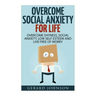 Social Anxiety: Overcome Social Anxiety For Life: Overcome Low Self-Esteem, Social Anxiety, Shyness and Live Free of Worry (Social Anx